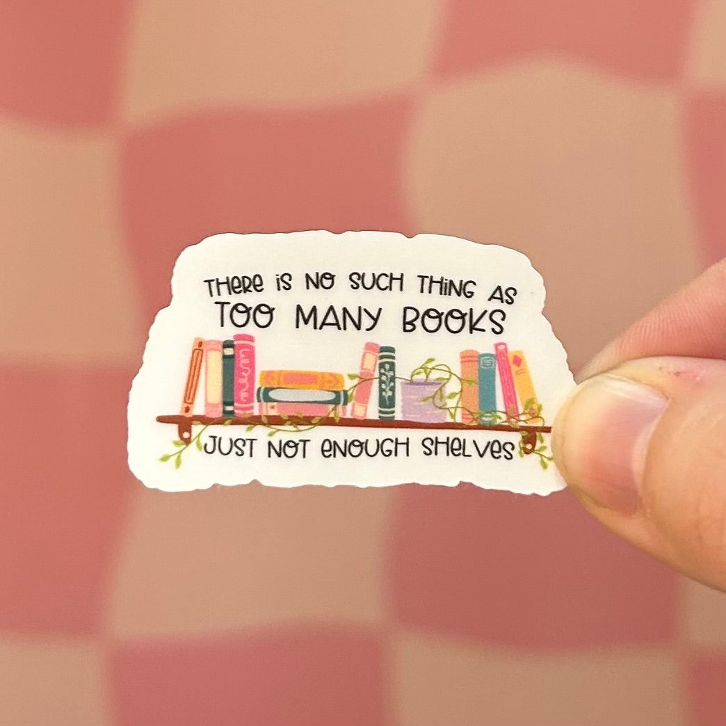 Sticker - There Is No Such Thing As Too Many Books