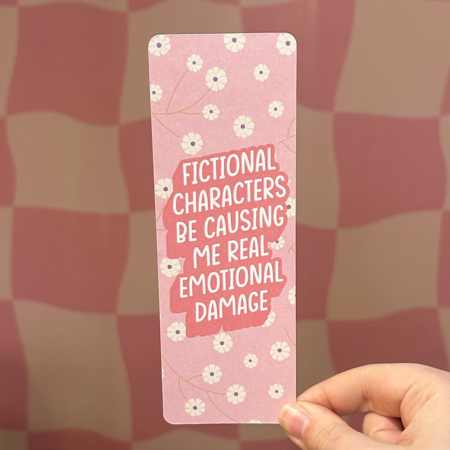 Bookmark - Causing Me Real Emotional Damage