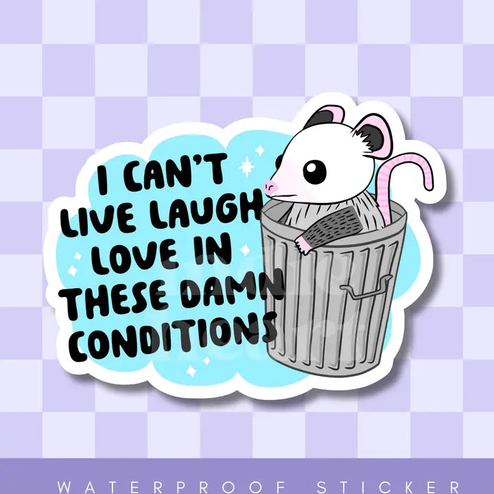 Sticker - I Can't Live Laugh Love in These Conditions