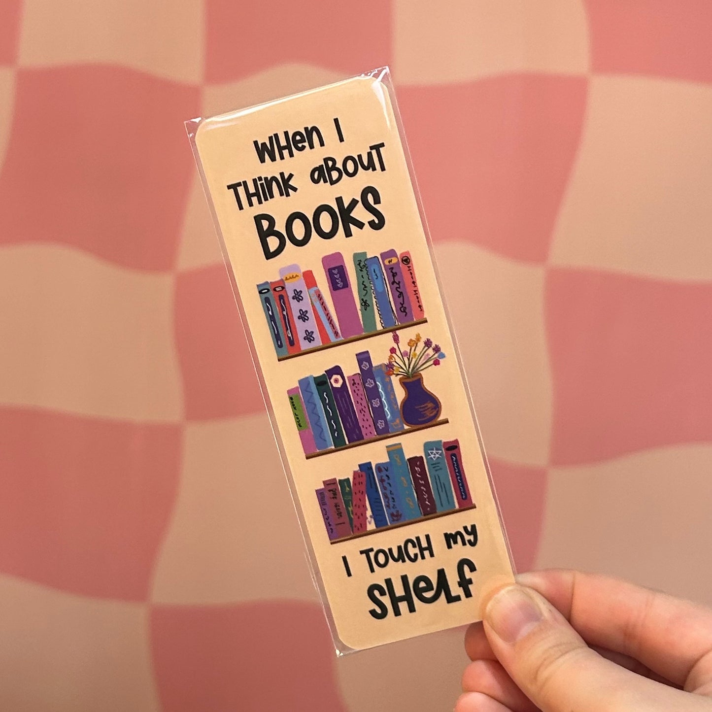 Bookmark - When I Think About Books I Touch My Shelf