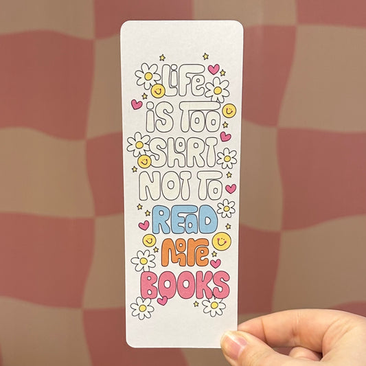 Bookmark - Life Is Too Short To Not Read More Books