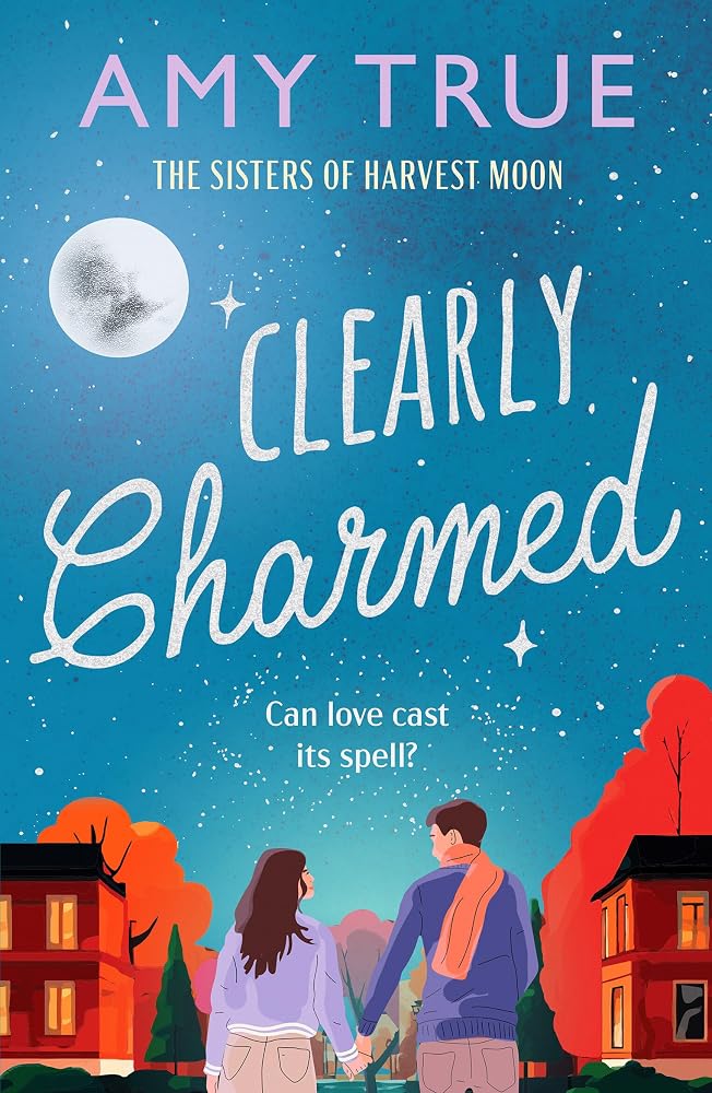 Clearly Charmed: An enchanting small town enemies-to-lovers romance (Sisters of the Harvest Moon) cover image