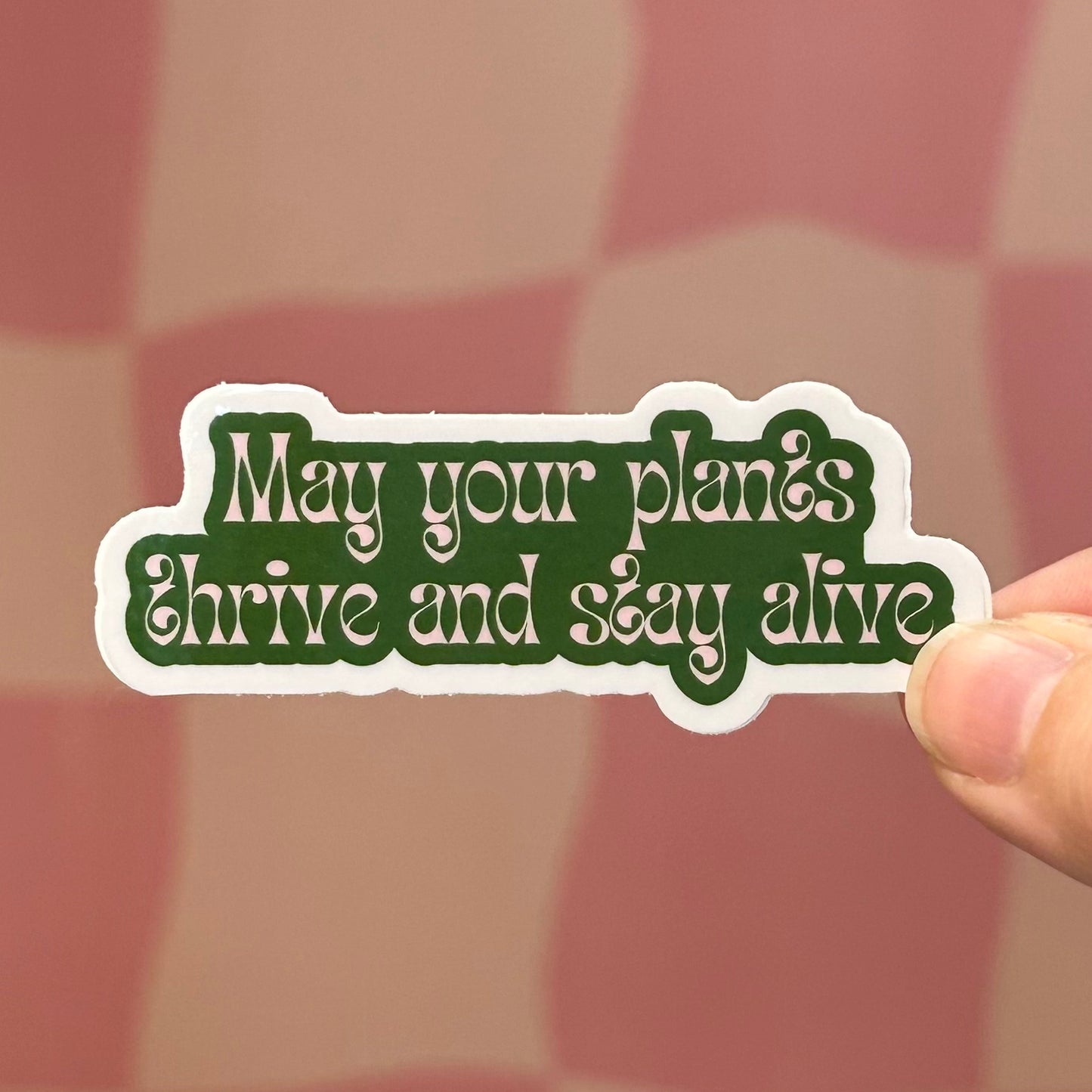 Sticker - May Your Plants Thrive And Stay Alive