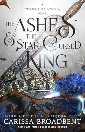 The Ashes & the Star-Cursed King - Carissa Broadbent