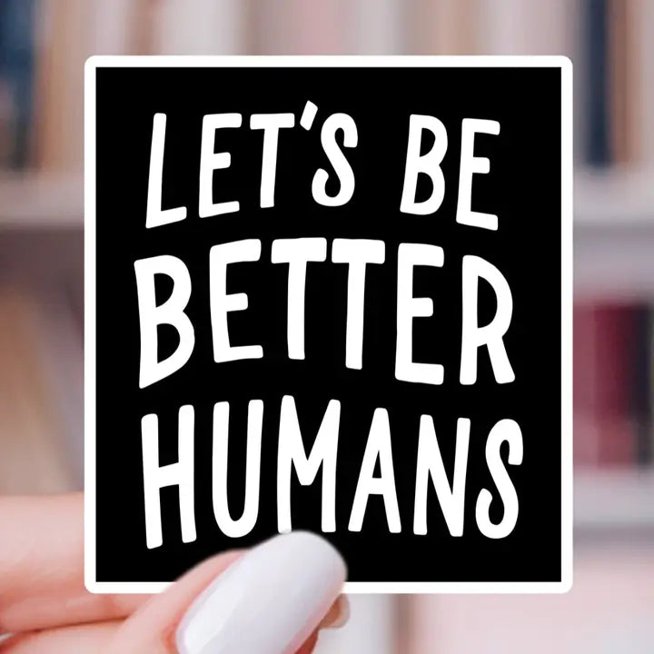 Sticker - Let's Be Better Humans