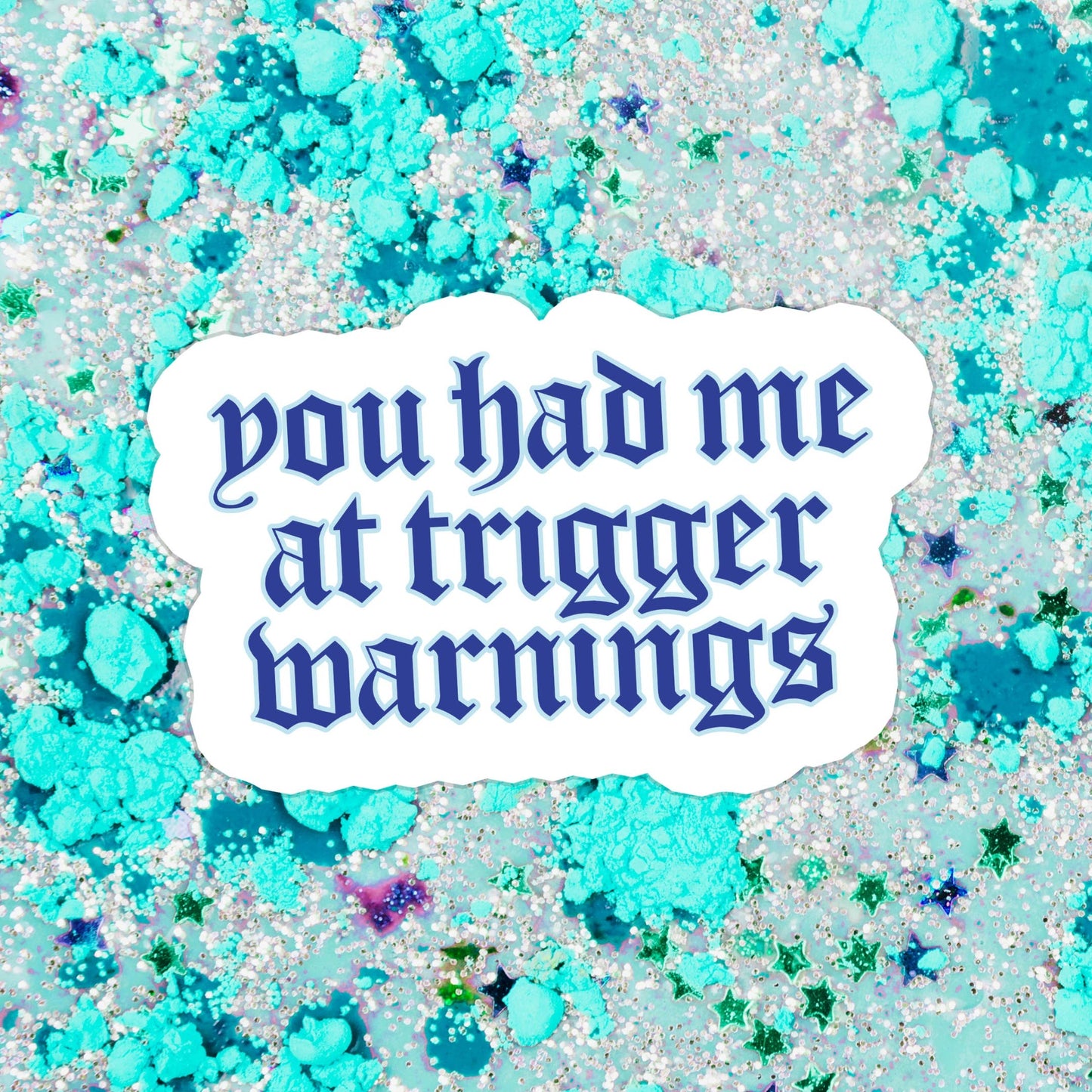 Sticker - You Had Me At Trigger Warnings