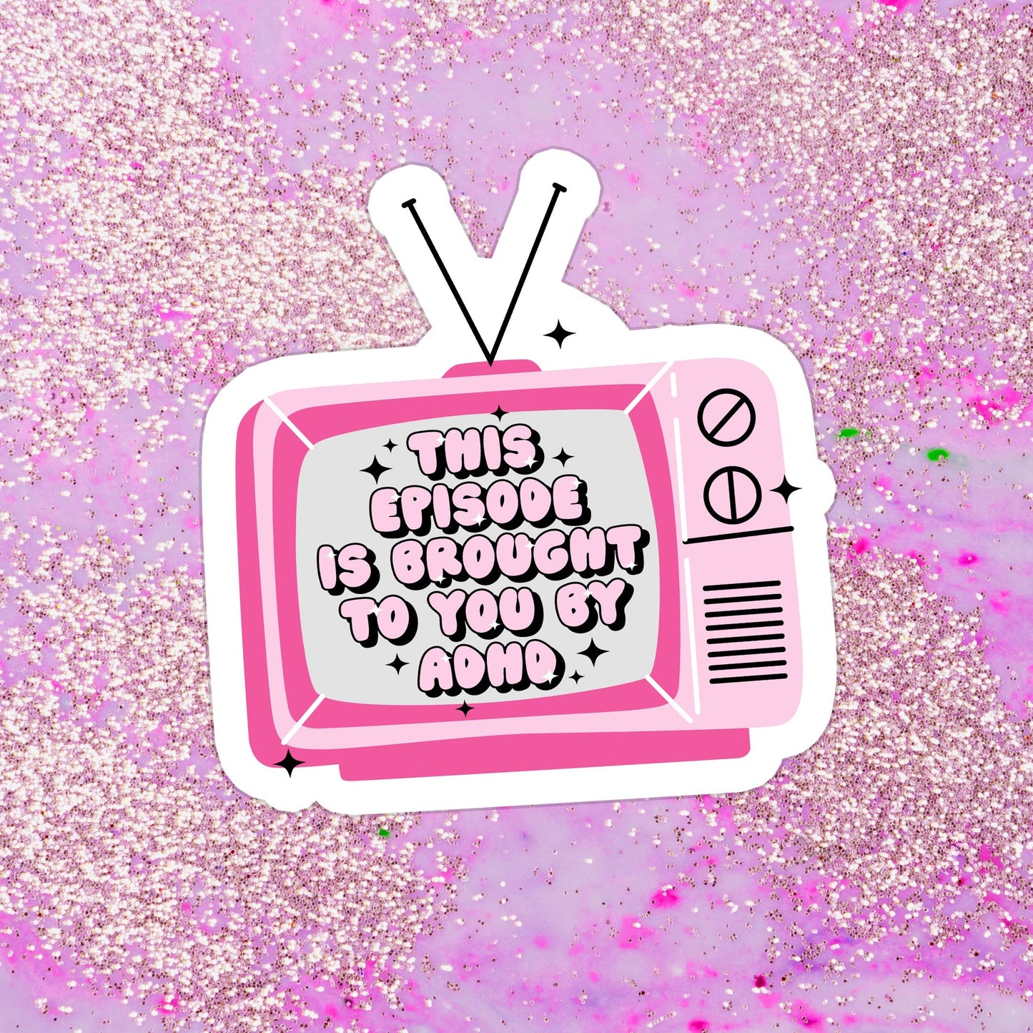 Sticker - Episode Brought To You By ADHD