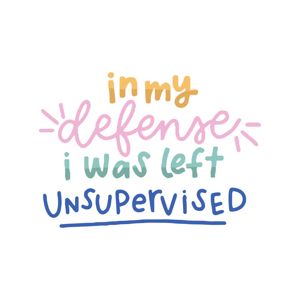 Sticker - In My Defense I Was Left Unsupervised
