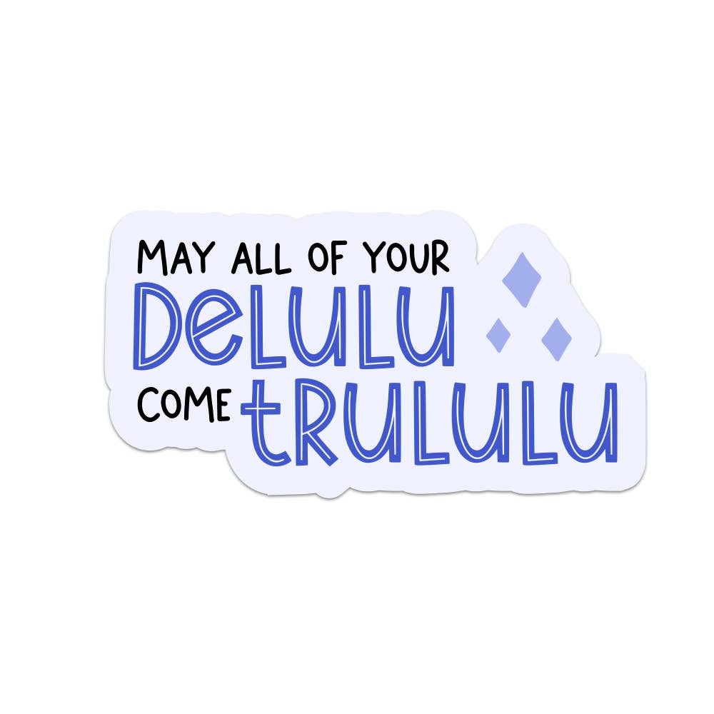Sticker - May All of Your Delulu Come Trululu