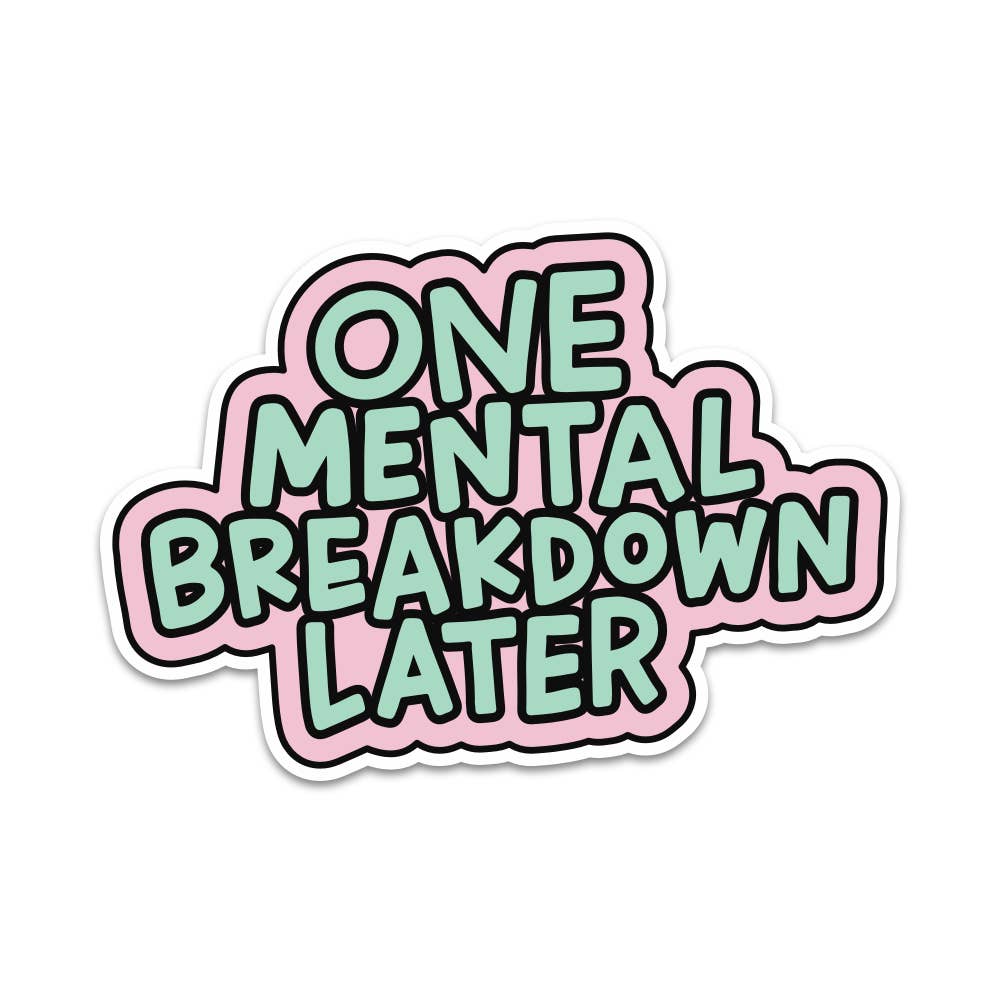 Sticker - One Mental Breakdown Later