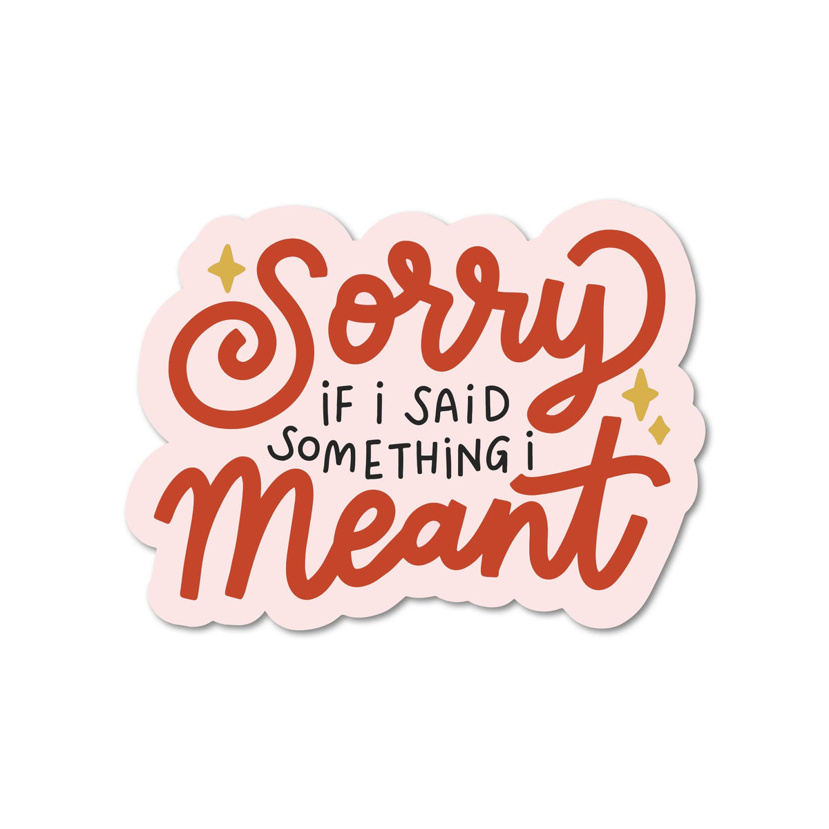 Sticker - Sorry If I Said Something I Meant