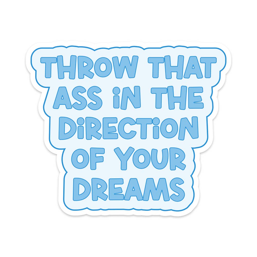 Sticker - Throw That Ass in the Direction of Your Dreams