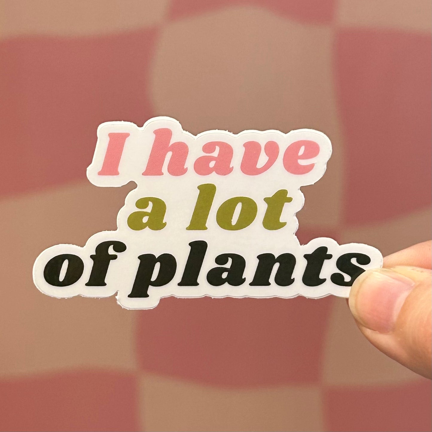 Sticker - I Have A Lot Of Plants