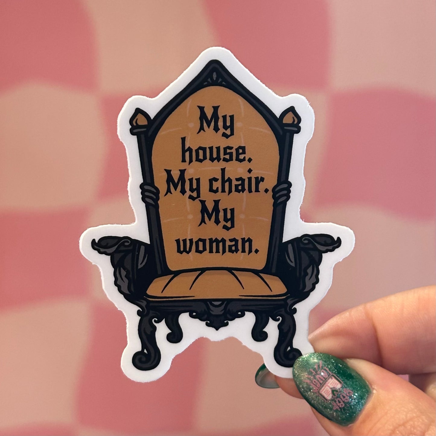 Sticker - My House My Chair My Woman (Iron Flame)