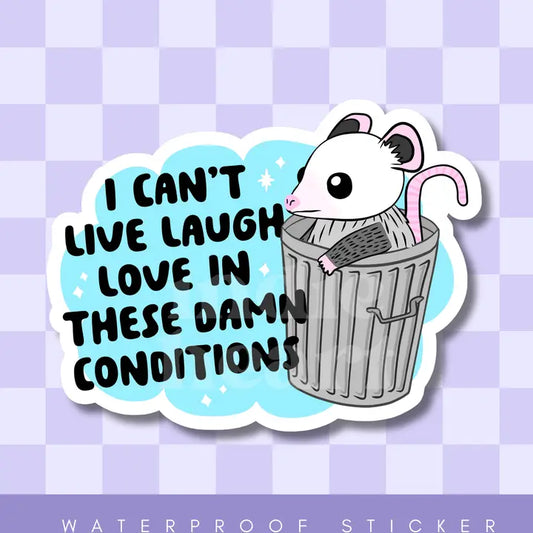 Sticker - I Can't Live Laugh Love in These Conditions