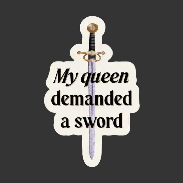 Sticker - My Queen Demanded A Sword (Shield of Sparrows)