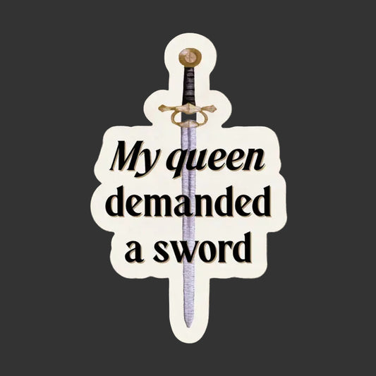 Sticker - My Queen Demanded A Sword (Shield of Sparrows)
