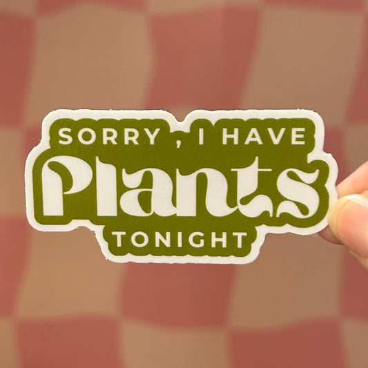 Sticker - Sorry, I Have Plants Tonight