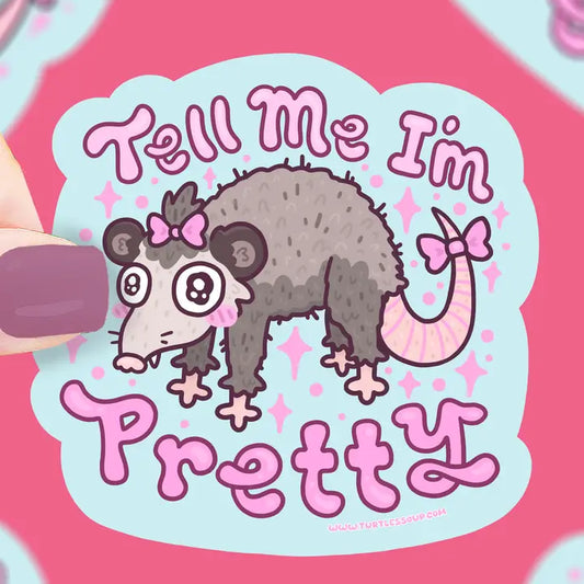 Sticker - Tell Me I'm Pretty Opossum