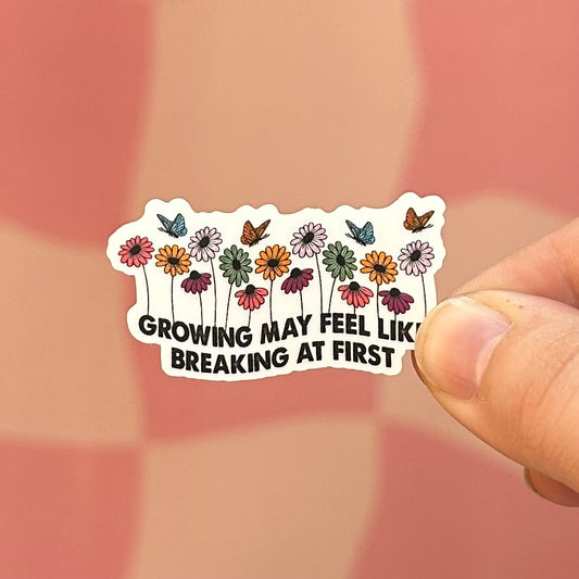 Sticker - Growing May Feel Like Breaking At First