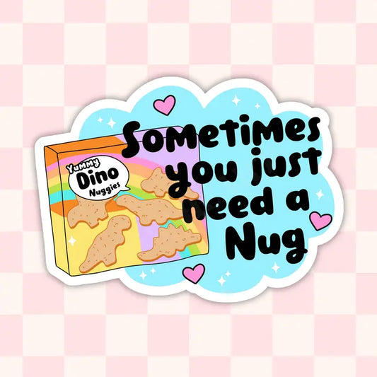 Sticker - Sometimes You Just Need a Nug
