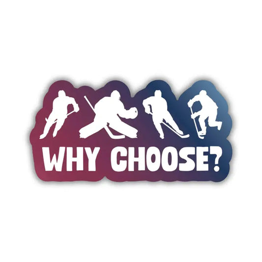 Sticker -  Why Choose Hockey