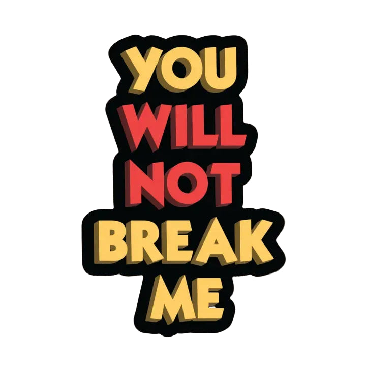 Sticker - You Will Not Break Me (DCC)