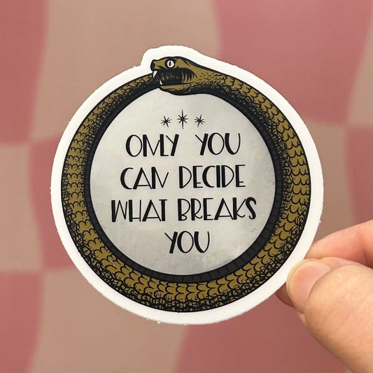 Sticker - Only You Can Decide What Breaks You (ACOTAR)