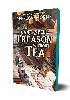 Can't Spell Treason Without Tea - Rebecca Thorne