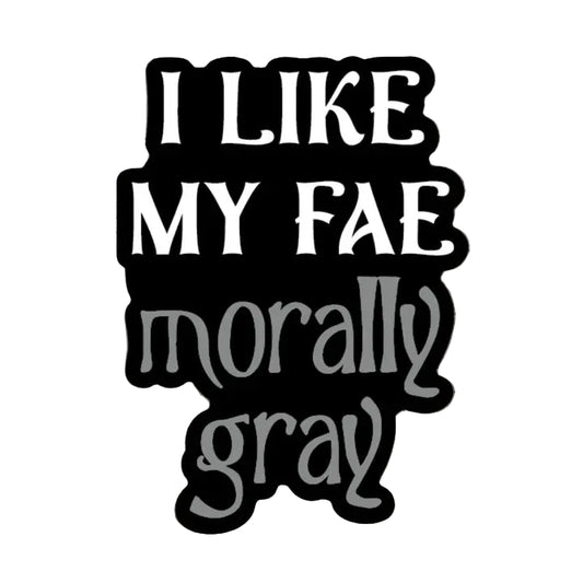 Sticker - I Like My Fae Morally Gray