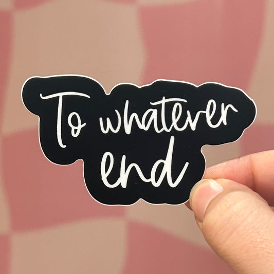 Sticker - To Whatever End (TOG)