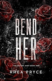Bend Her (The Deviant Duet 1) - Rhea Pryce (Signed)