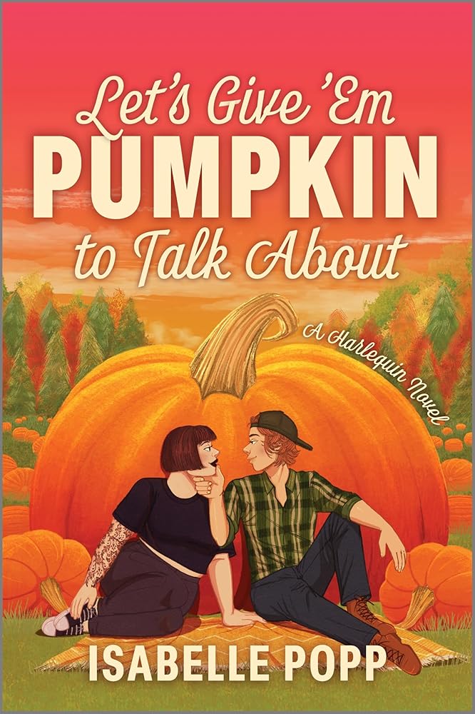 Let's Give 'Em Pumpkin to Talk About: A Quirky Pumpkin Spicy Small Town Rivals to Lovers Fall Romance cover image