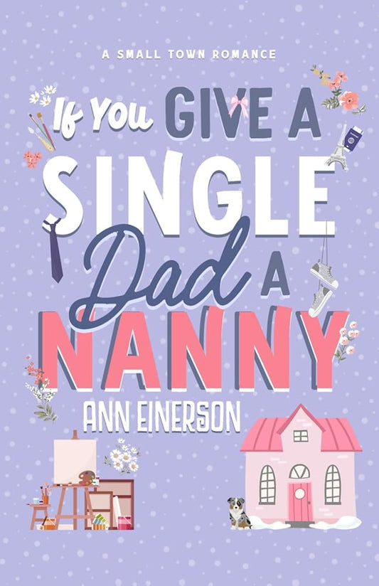If You Give a Single Dad a Nanny: a single dad, grumpy sunshine, small town romance (Aspen Grove) cover image