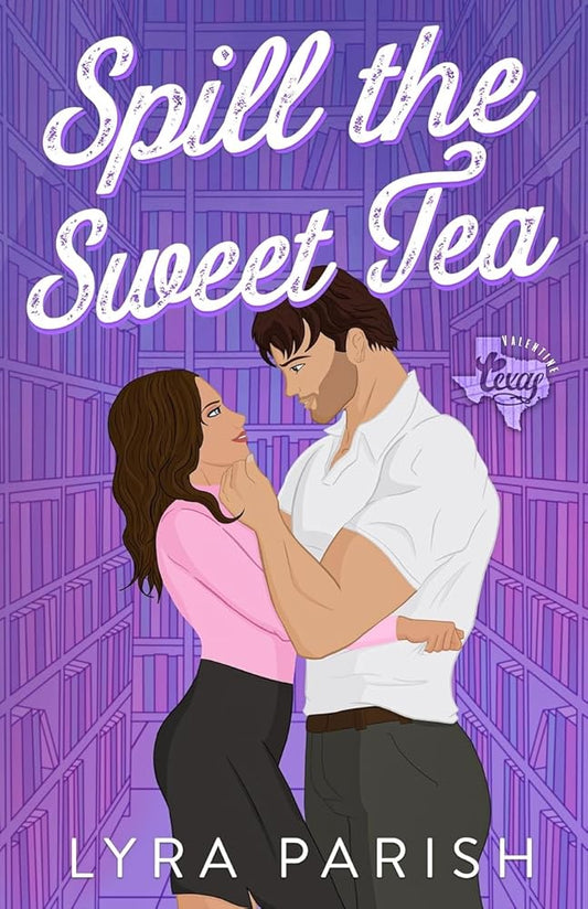 Spill the Sweet Tea (Extended Edition): a second chance small town romance (Valentine Texas) cover image