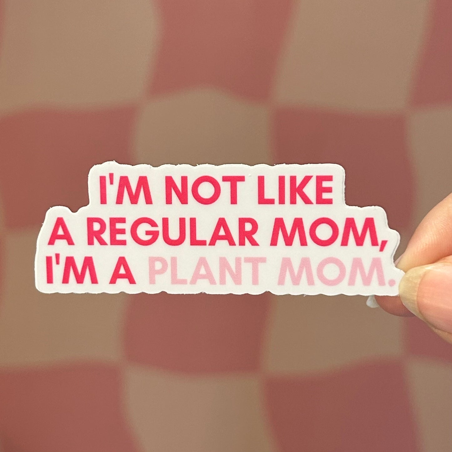 Sticker - I'm Not a Regular Mom, I'm a Plant Mom