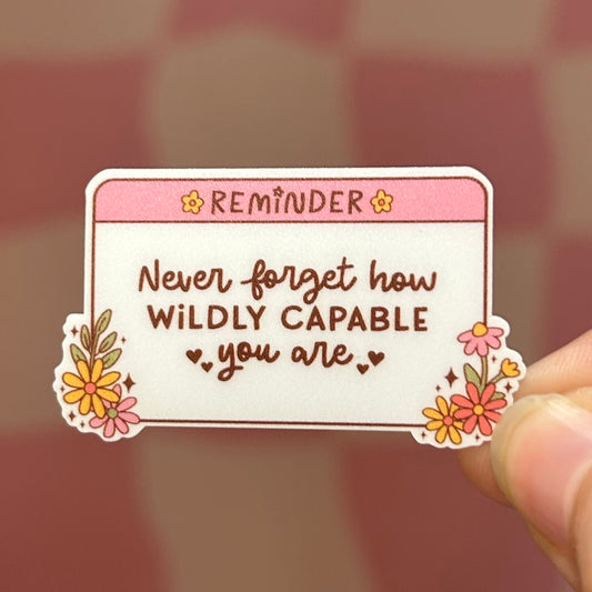 Sticker - Never Forget How Wildly Capable You Are