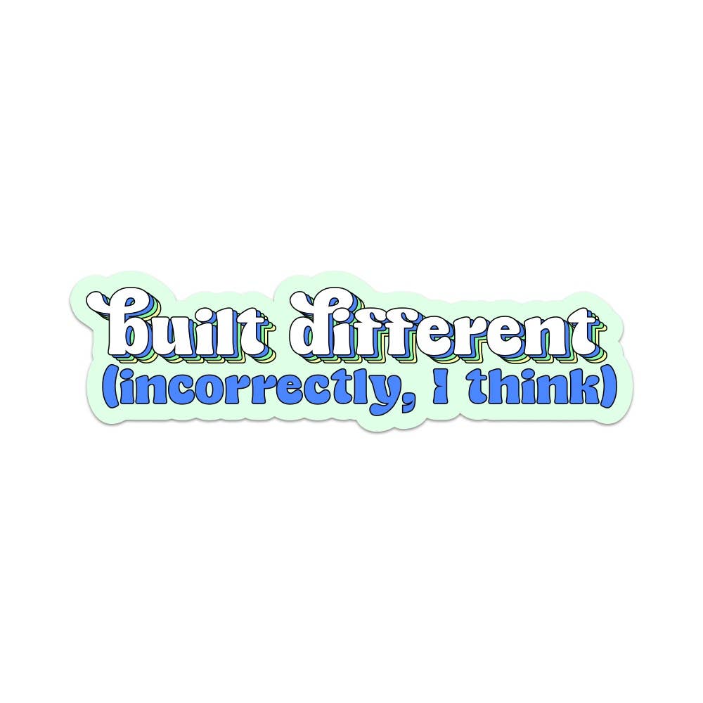 Sticker - Built Differently (Incorrectly, I Think)