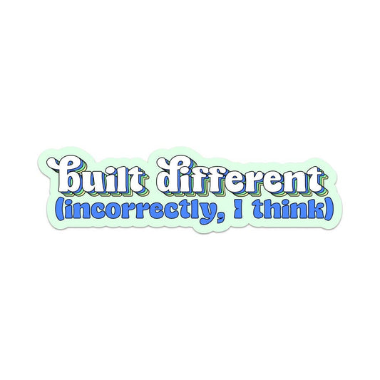 Sticker - Built Differently (Incorrectly, I Think)