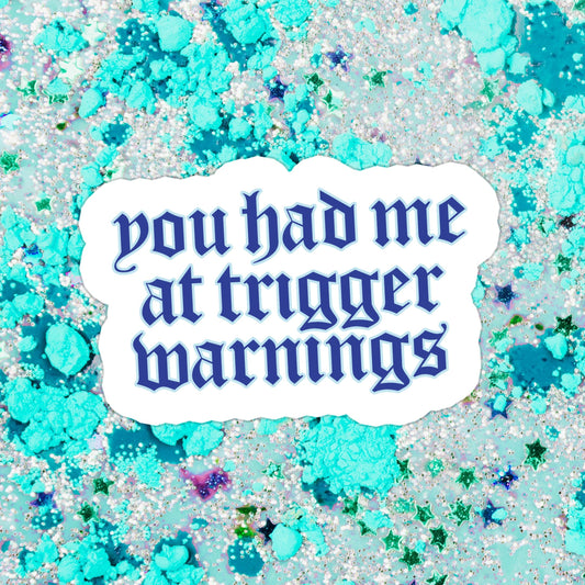 Sticker - You Had Me At Trigger Warnings