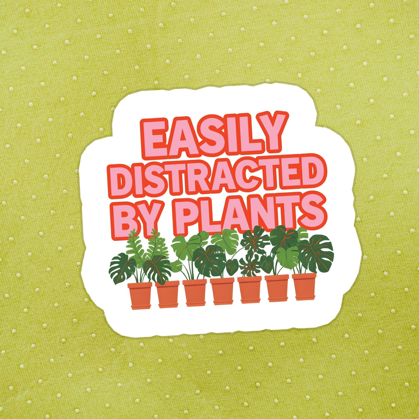 Sticker - Easily Distracted by Plants