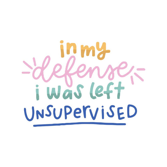 Sticker - In My Defense I Was Left Unsupervised