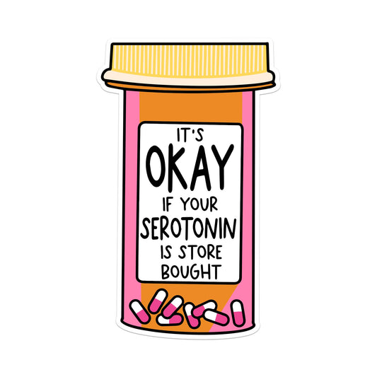 Sticker - It's Okay If Your Serotonin Is Store Bought