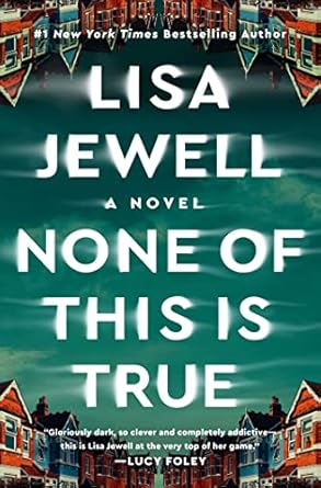 None of This is True - Lisa Jewell