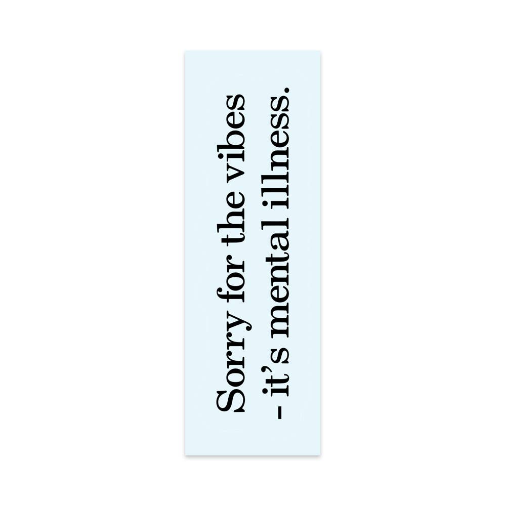 Bookmark - Sorry For The Vibes It's Mental Illness