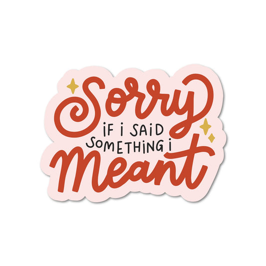 Sticker - Sorry If I Said Something I Meant