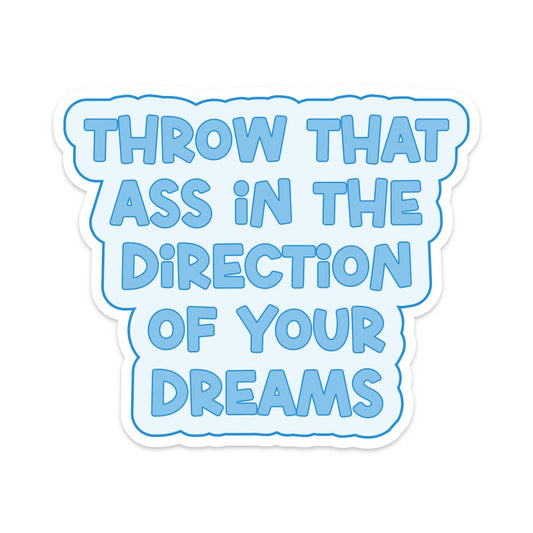 Sticker - Throw That Ass in the Direction of Your Dreams