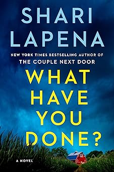 What Have You Done? - Shari Lapena