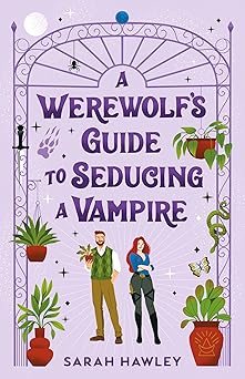 A Werewolf's Guide to Seducing a Vampire - Sarah Hawley